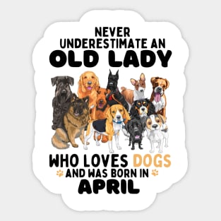 Never Underestimate An Old Lady Who Loves Dogs And Was April Sticker